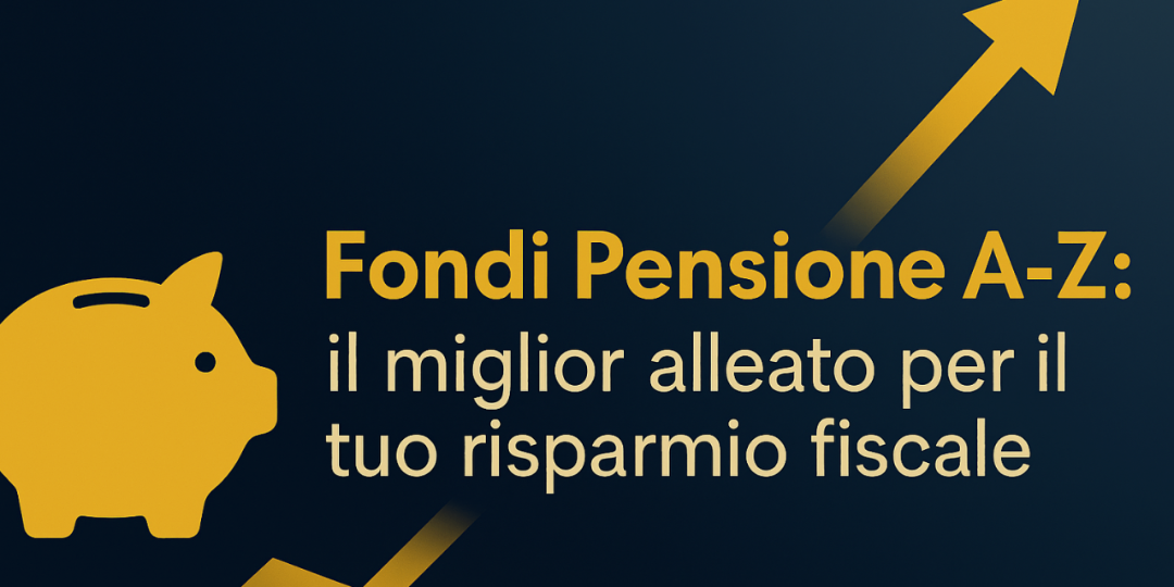 Copertina Fondi Pensione A-Z: un vantaggio patrimoniale da 300.000€